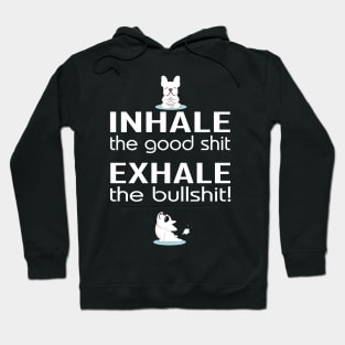 Inhale the good shit exhale the bullshit with yoga dogs Hoodie